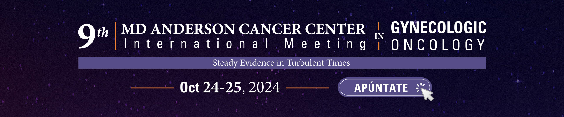 MD Anderson Cancer Center International Meeting in Gynecologic Oncology. Steady Evidence in Turbulent Times